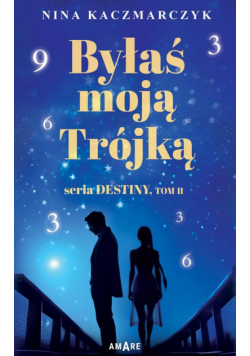 Byłaś Moją Trójką.Seria Destiny.Tom 2
