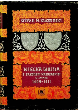 Kuczyński Stefan M. - Wielka wojna z Zakonem Krzyżackim w latach 1409-1411