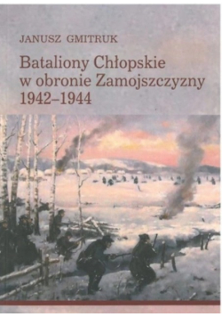 Bataliony Chłopskie w obronie Zamojszczyzny 1942 - 1944