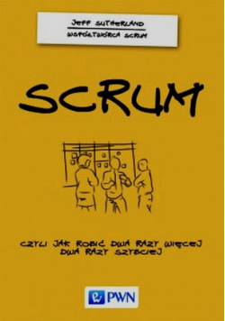 Scrum Czyli jak robić dwa razy więcej dwa razy szybciej