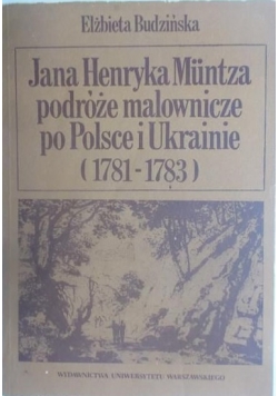 Jana Henryka Muntza podróże malownicze po Polsce i Ukrainie (1781-1783)