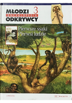 Młodzi odkrywcy encyklopedia Tom 3 Pierwsze ssaki pierwsi ludzie