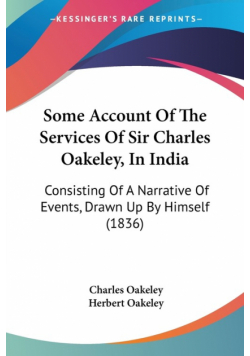 Some Account Of The Services Of Sir Charles Oakeley, In India