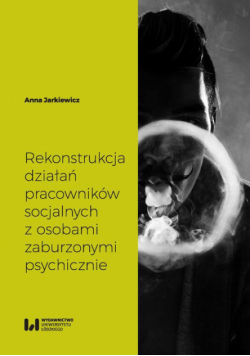 Rekonstrukcja działań pracowników socjalnych z osobami zaburzonymi psychicznie