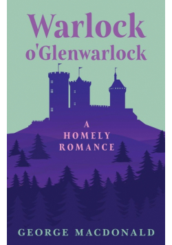 Warlock o'Glenwarlock - A Homely Romance