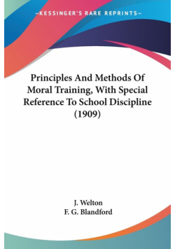 Principles And Methods Of Moral Training, With Special Reference To School Discipline (1909)