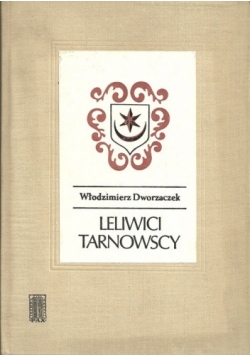 Leliwici Tarnowscy. Z dziejów możnowładztwa małopolskiego - wiek XIV-XV.