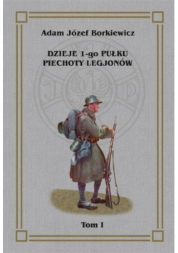 Dzieje I go Pułku Piechoty Legjonów Tom I