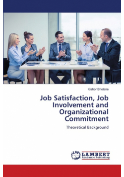 Job Satisfaction, Job Involvement and Organizational Commitment