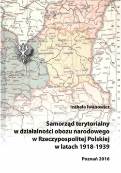 Samorząd terytorialny w działalności obozu narodowego w Rzeczypospolitej Polskiej w latach 1918 - 1939