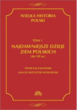 Wielka historia Polski Tom 1 Najdawniejsze dzieje ziem polskich