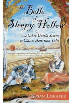 The Belle of Sleepy Hollow and Other Untold Stories in Classic American Tales