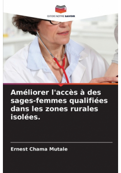 Améliorer l'accès à des sages-femmes qualifiées dans les zones rurales isolées.