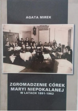 Zgromadzenie córek Maryi Niepokalanej w latach 1891 - 1962