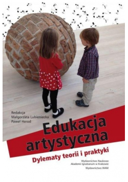 Edukacja artystyczna Dylematy teorii i praktyki