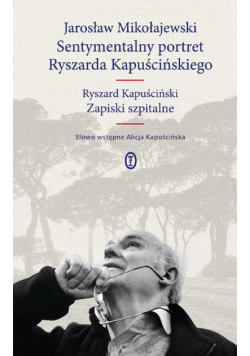 Sentymentalny portret Ryszarda Kapuścińskiego