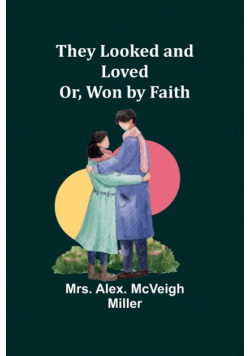 They Looked and Loved; Or, Won by Faith