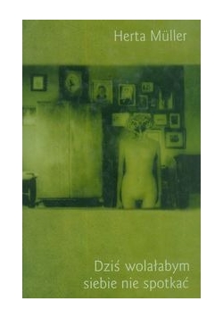 Dziś wolałbym siebie nie spotkać