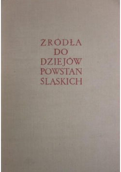 Źródła do dziejów powstań śląskich Tom III styczeń maj 1921