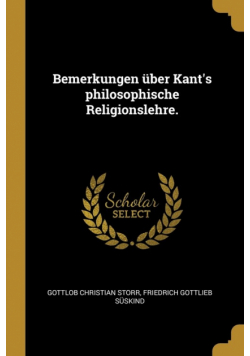Bemerkungen über Kant's philosophische Religionslehre.