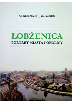 Łobżenica portret miasta i okolicy