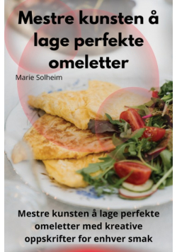 Mestre kunsten å lage perfekte omeletter