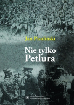 Nie tylko Petlura Kwestia ukraińska w polskiej polityce zagranicznej w latach 1918-1923
