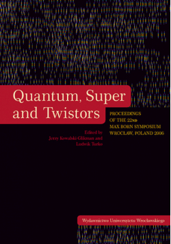 Quantum, Super and Twistors. Proceedings of the 22nd Max Born Symposium Wrocław, Poland 2006