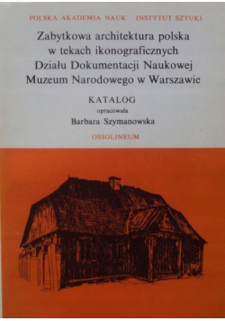 Zabytkowa architektura polska w tekach ikonograficznych, Tom XVIII