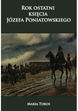 Rok ostatni księcia Józefa Poniatowskiego