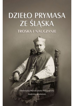 Dzieło Prymasa ze Śląska Troska i nauczanie