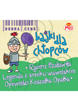 Bajki dla chłopców Legenda o Smoku Wawelskim Opowieści Koszałka Opałka Rycerz Szaławiła 3 CD