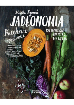 Dymek Marta - Jadłonomia. Kuchnia roślinna - 100 przepisów nie tylko dla wegan