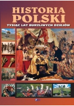 Historia Polski Tysiąc lat burzliwych dziejów