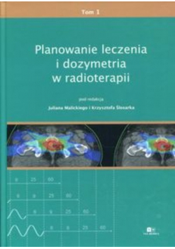 Planowanie leczenia i dozymetria w radioterapii Tom 1