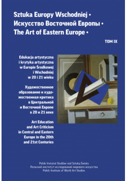 Sztuka Europy Wschodniej Tom IX. Edukacja artystyczna i krytyka artystyczna w Europie Środkowej i Wschodniej w 20 i 21 wieku