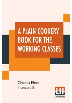 A Plain Cookery Book For The Working Classes