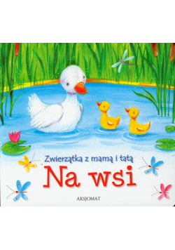 Zwierzątka z mamą i tatą Na wsi