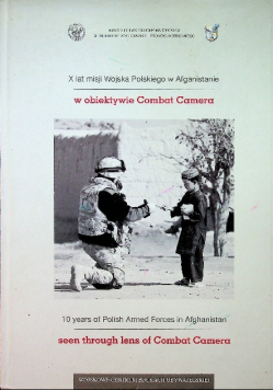 X lat misji Wojska Polskiego w Afganistanie w obiektywie Combat Camera