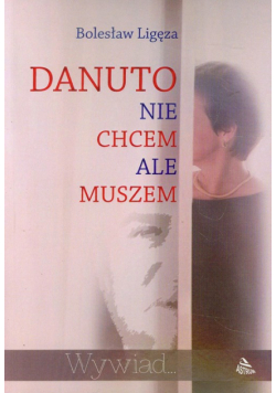 Danuto nie chcem ale muszem