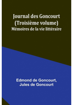 Journal des Goncourt (Troisième volume); Mémoires de la vie littéraire