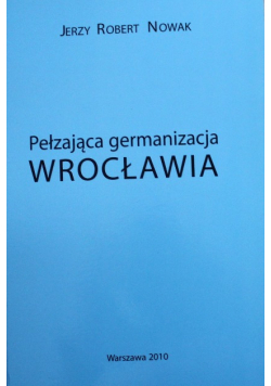 Pełzająca germanizacja Wrocławia plus dedykacja Nowaka