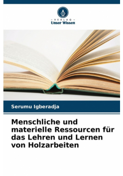 Menschliche und materielle Ressourcen für das Lehren und Lernen von Holzarbeiten