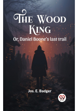 The Wood King Or, Daniel Boone's last trail