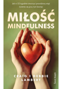 Miłość mindfulness. Jak w 52 tygodnie stworzyć prawdziwą więź, świetnie się przy tym bawiąc