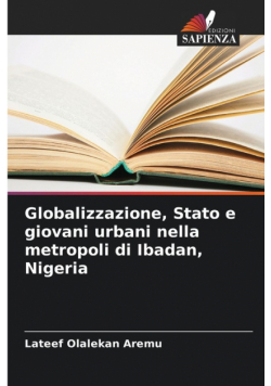 Globalizzazione, Stato e giovani urbani nella metropoli di Ibadan, Nigeria
