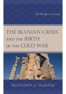 The Iranian Crisis and the Birth of the Cold War