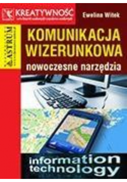 Komunikacja wizerunkowa. Nowoczesne narzędzia