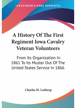 A History Of The First Regiment Iowa Cavalry Veteran Volunteers