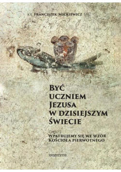 Być uczniem Jezusa w dzisiejszym świecie Część 1